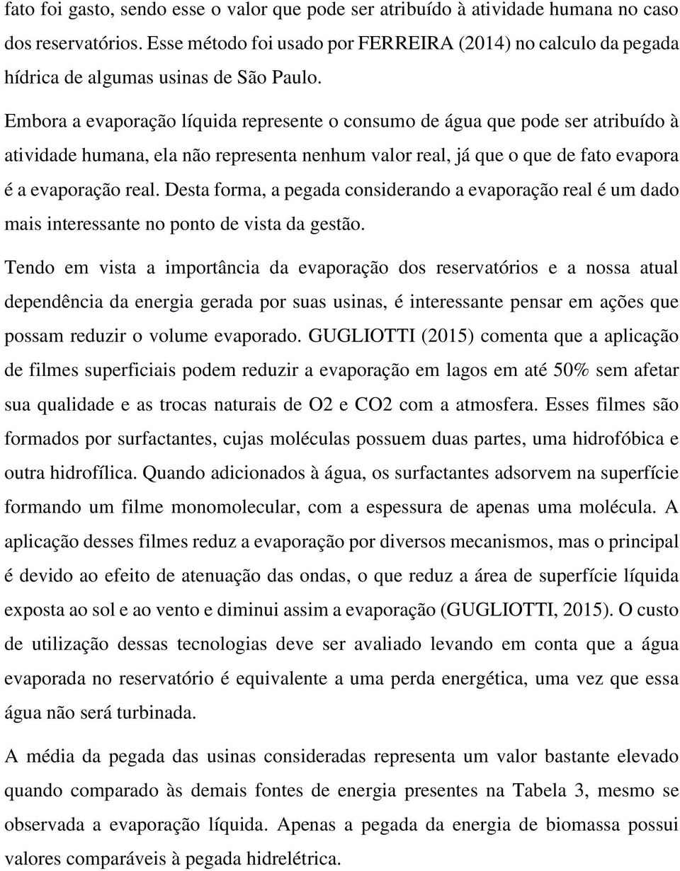 Embora a evaporação líquida represente o consumo de água que pode ser atribuído à atividade humana, ela não representa nenhum valor real, já que o que de fato evapora é a evaporação real.