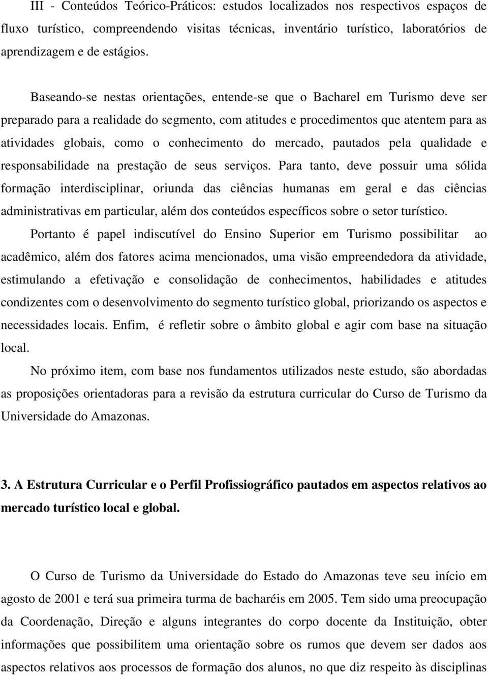 conhecimento do mercado, pautados pela qualidade e responsabilidade na prestação de seus serviços.