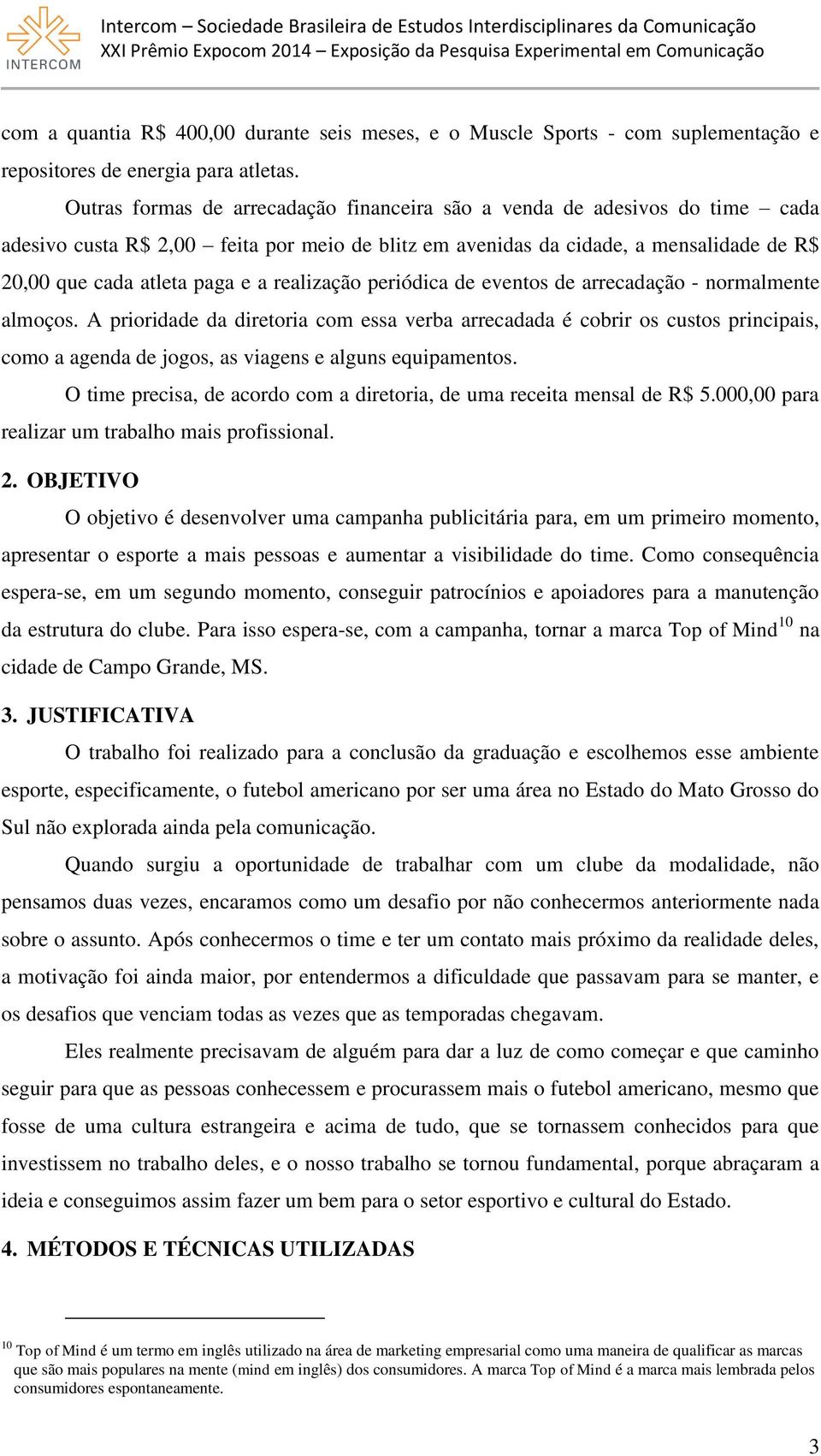 realização periódica de eventos de arrecadação - normalmente almoços.