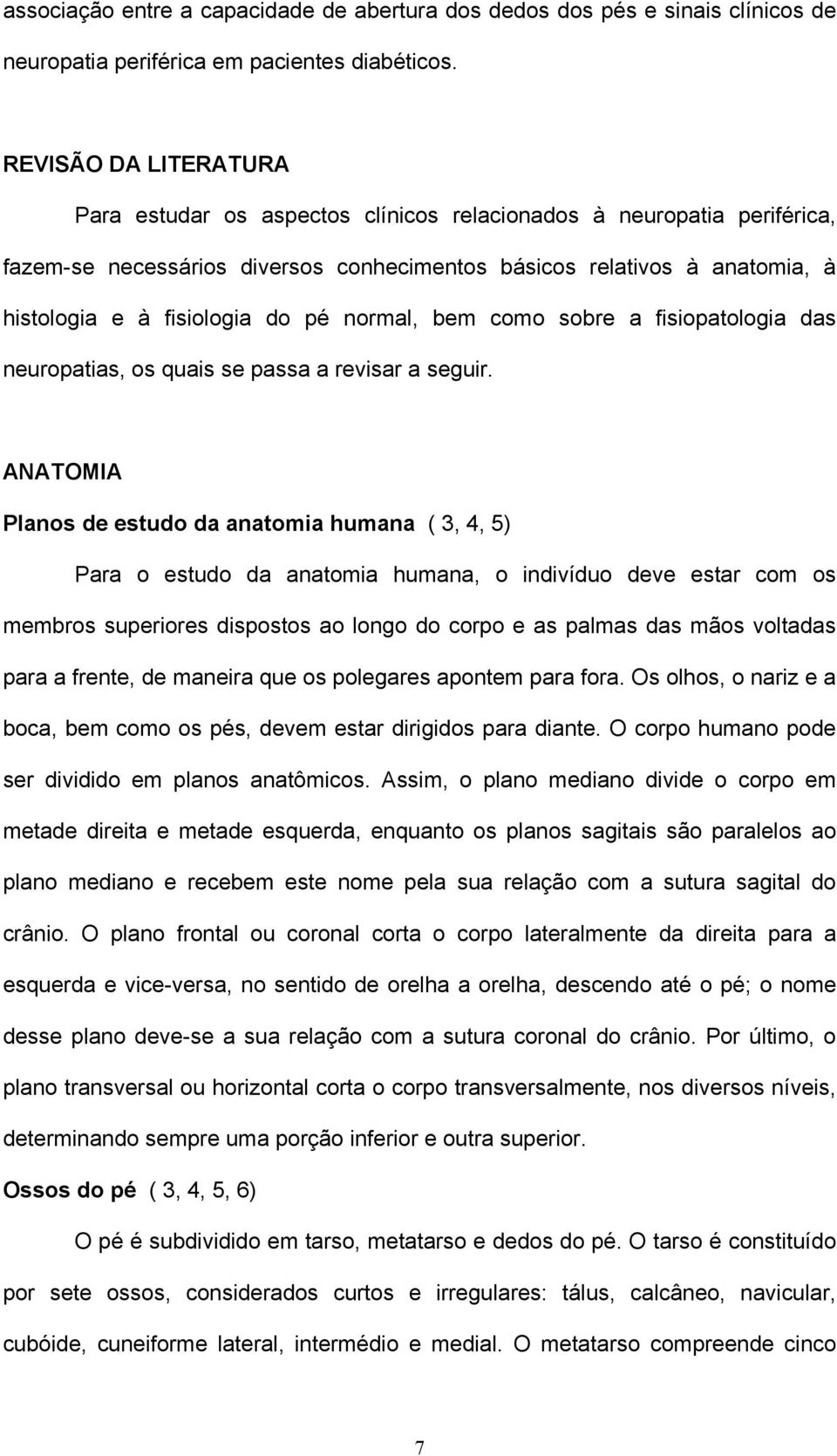 pé normal, bem como sobre a fisiopatologia das neuropatias, os quais se passa a revisar a seguir.