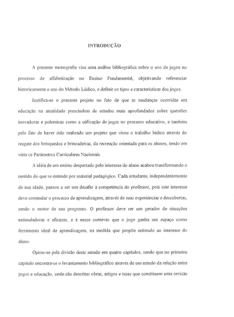 de pre5:cindem de estudos nmis :tprofund:"ldos sabre qllestoes iilo\'i\dof:ts e potelllic;.1s c.omo :t utiliznc!\o de jo~os 110 processq educ'ltivo, e 13mbem pcla f4l.