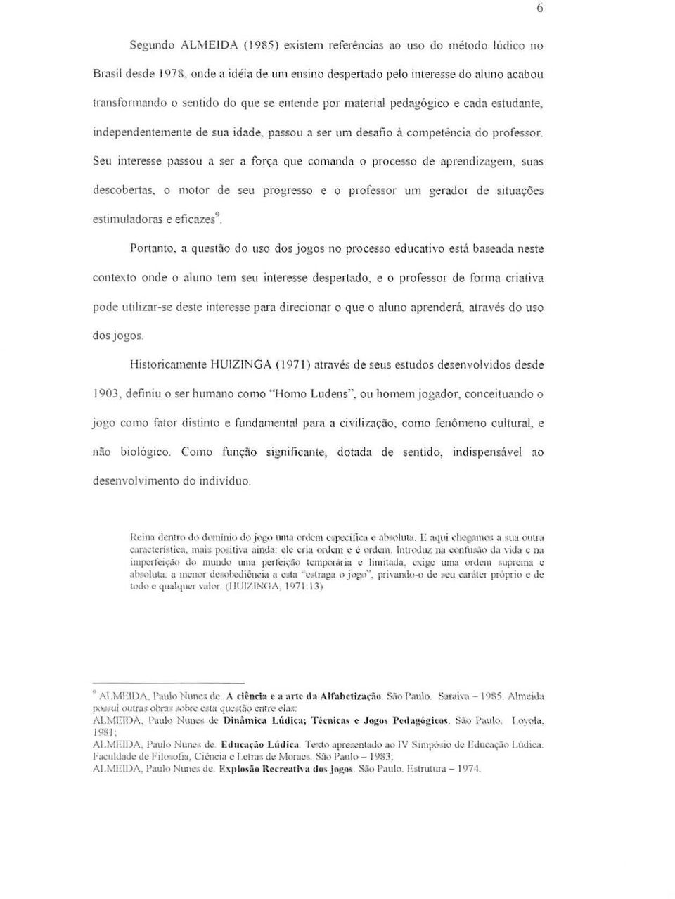 estudante,. independentemerhe de sua idnde, passol! ;'I ser urn de13fio a compete.