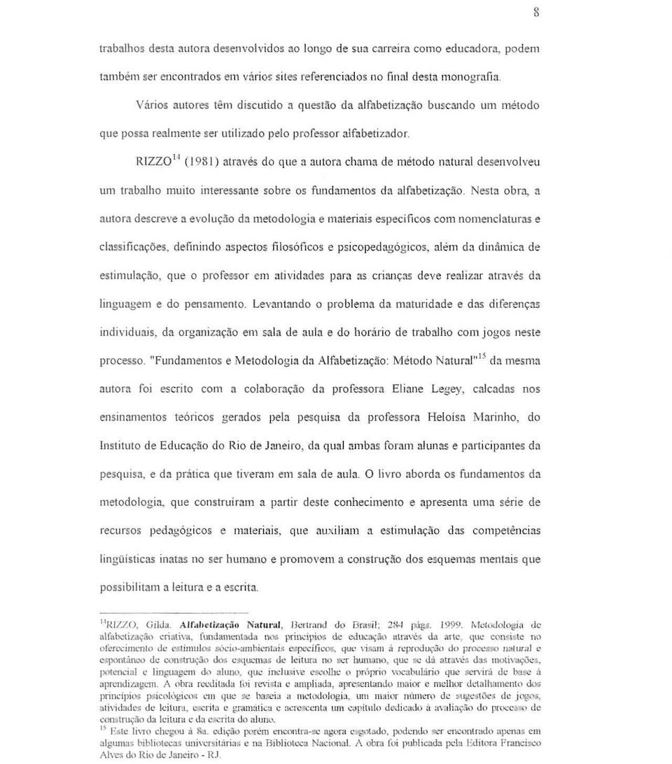 desenvalveu urn trnbalha muito intere.s.sante sobre os fundamentos da nlfo.betizn~;'io. Nesta obm, n auton'l descreve a evolw;!lo do. metodoiogia e m;,teri.j.is especificos com nomenciatufj.