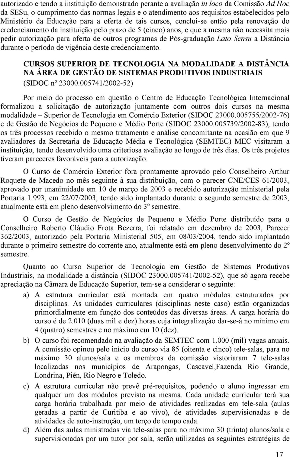 outros programas de Pós-graduação Lato Sensu a Distância durante o período de vigência deste credenciamento.