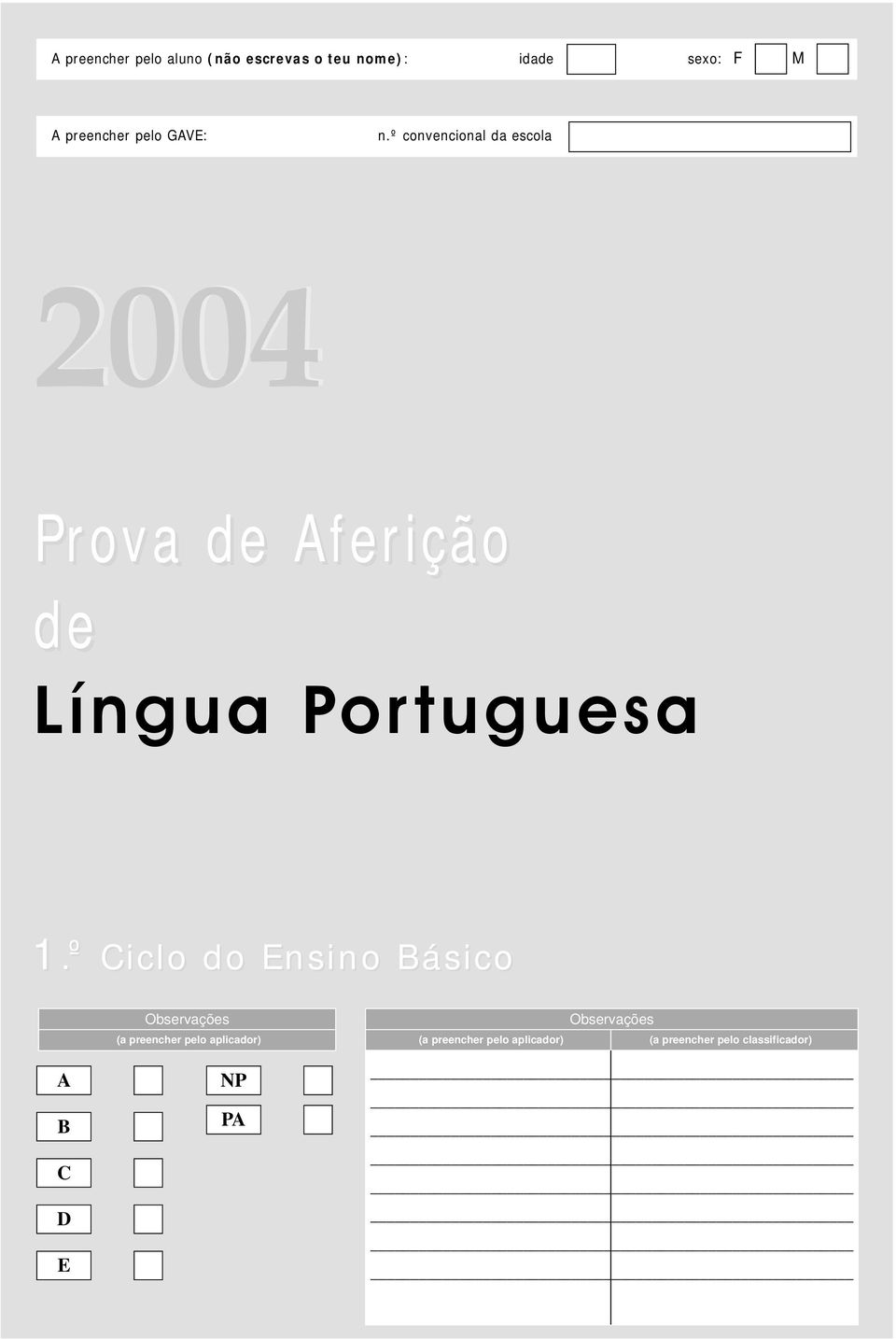 º convencional da escola 2004 Prova a de Aferição de Língua Portuguesa 1.