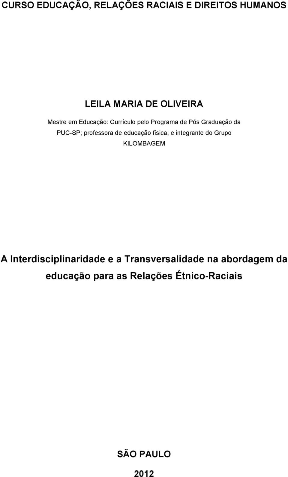 professora de educação física; e integrante do Grupo KILOMBAGEM A