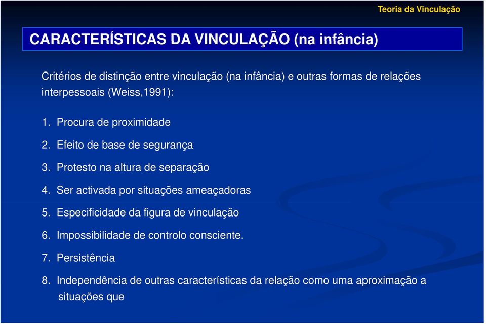 Protesto na altura de separação 4. Ser activada por situações ameaçadoras 5. Especificidade da figura de vinculação 6.