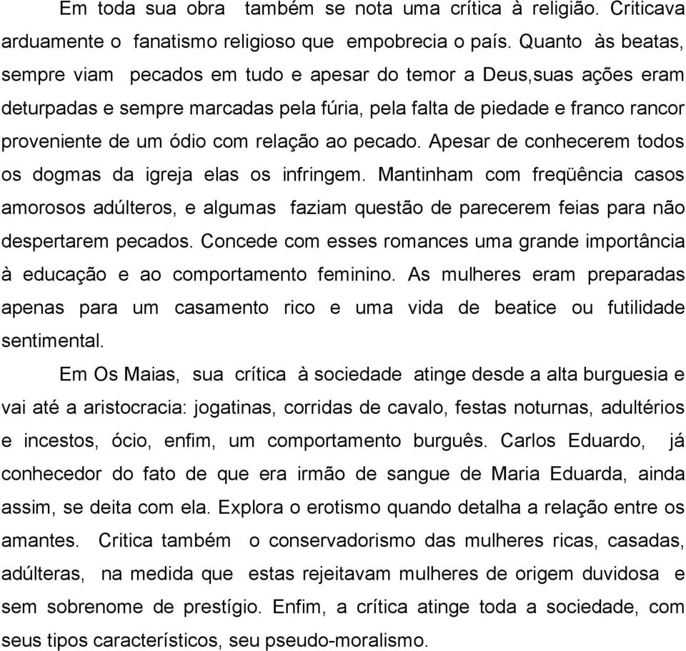 relação ao pecado. Apesar de conhecerem todos os dogmas da igreja elas os infringem.