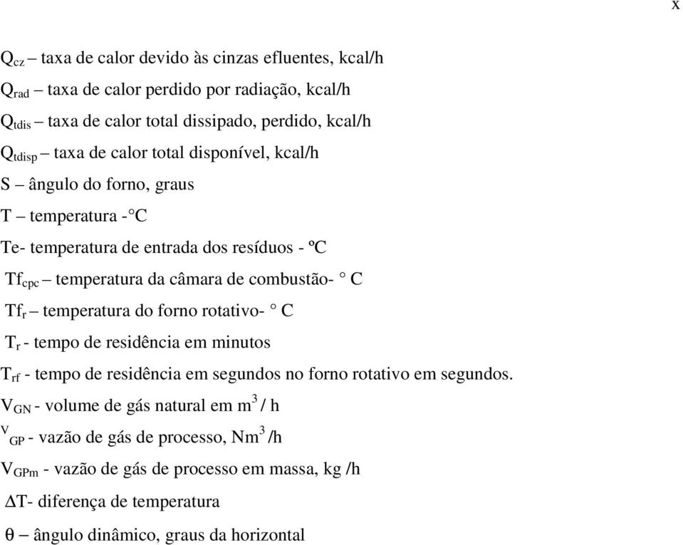 C Tf r temperatura do forno rotativo- C T r - tempo de residência em minutos T rf - tempo de residência em segundos no forno rotativo em segundos.