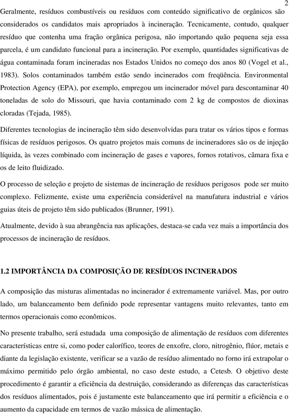 Por exemplo, quantidades significativas de água contaminada foram incineradas nos Estados Unidos no começo dos anos 80 (Vogel et al., 1983).