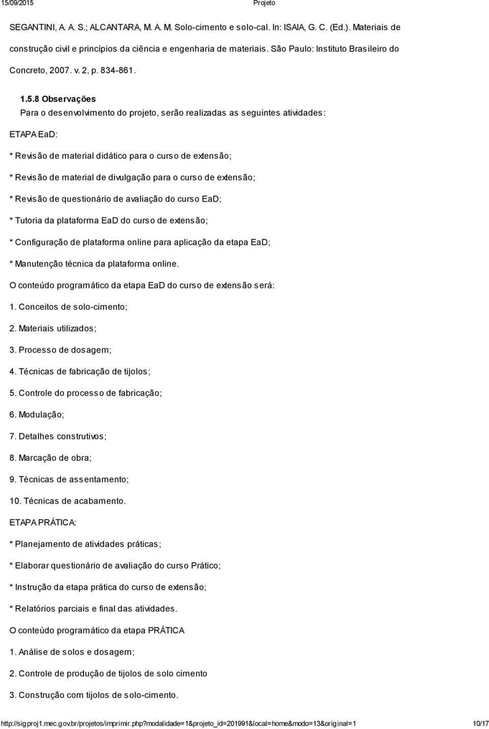 8 Observações Para o desenvolvimento do projeto, serão realizadas as seguintes atividades: ETAPA EaD: * Revisão de material didático para o curso de extensão; * Revisão de material de divulgação para