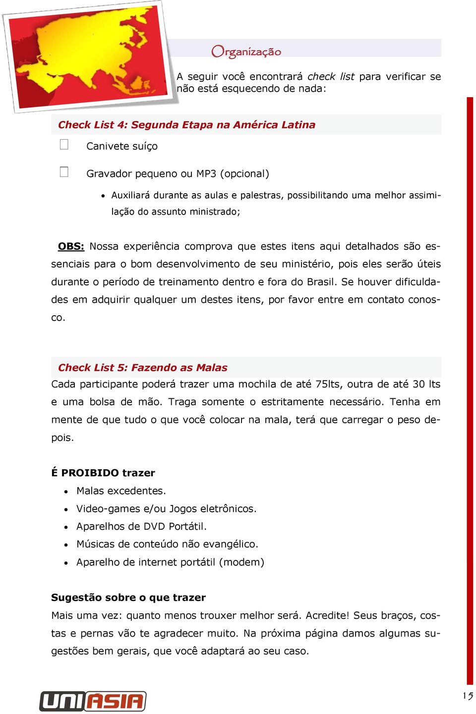 desenvolvimento de seu ministério, pois eles serão úteis durante o período de treinamento dentro e fora do Brasil.