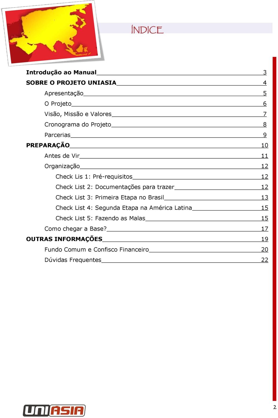 Documentações para trazer 12 Check List 3: Primeira Etapa no Brasil 13 Check List 4: Segunda Etapa na América Latina 15