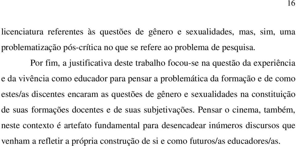 estes/as discentes encaram as questões de gênero e sexualidades na constituição de suas formações docentes e de suas subjetivações.