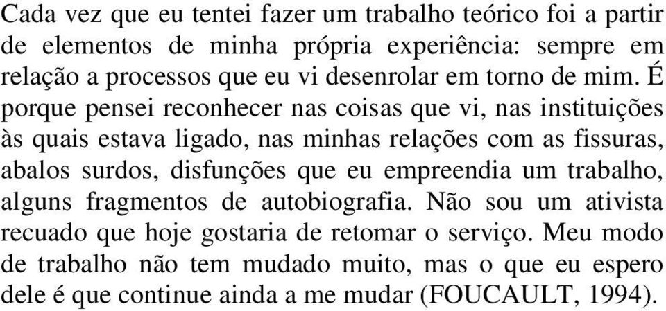 É porque pensei reconhecer nas coisas que vi, nas instituições às quais estava ligado, nas minhas relações com as fissuras, abalos surdos,