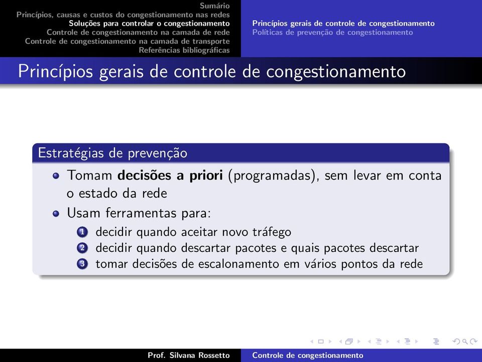 priori (programadas), sem levar em conta o estado da rede Usam ferramentas para: 1 decidir quando aceitar novo