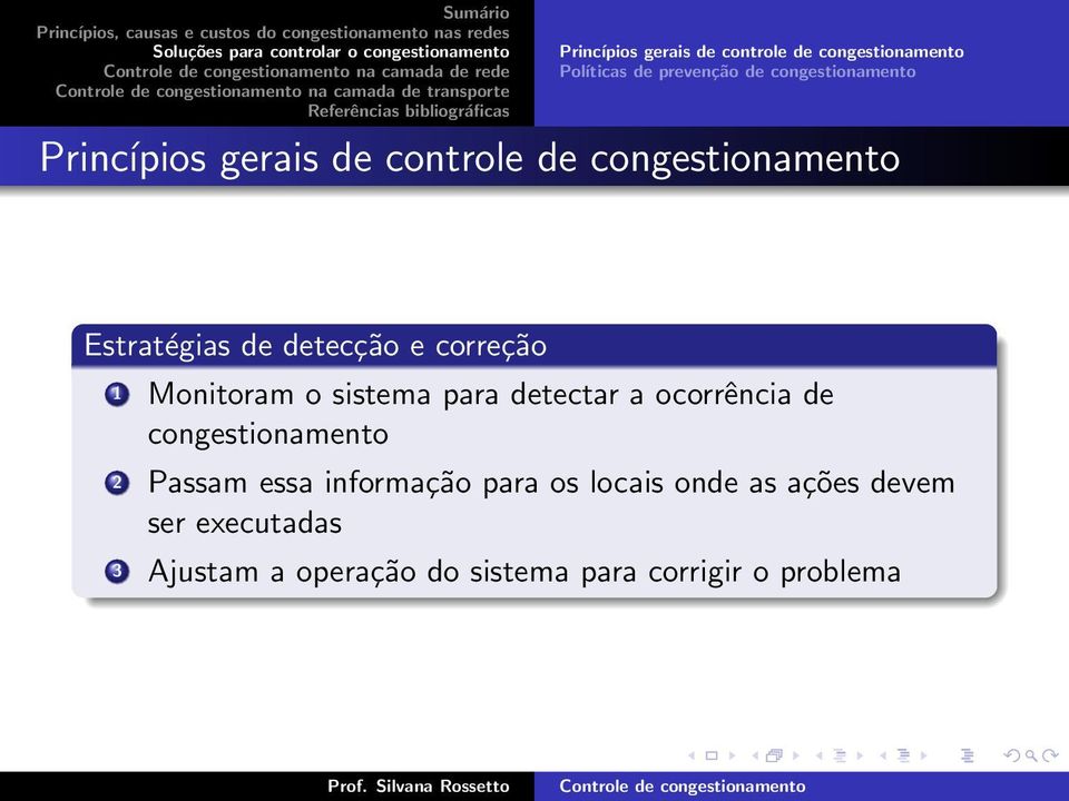 e correção 1 Monitoram o sistema para detectar a ocorrência de congestionamento 2 Passam essa informação