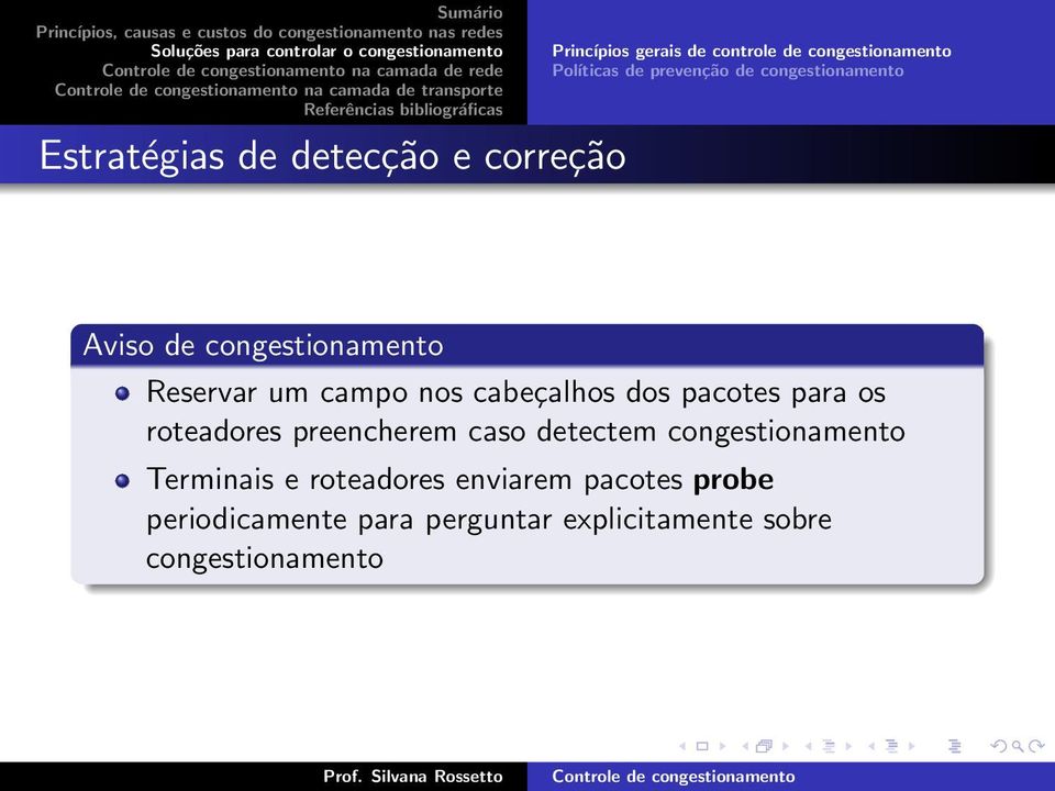 Reservar um campo nos cabeçalhos dos pacotes para os roteadores preencherem caso detectem