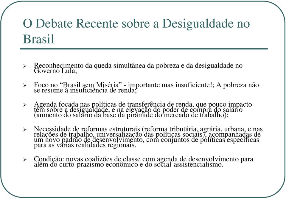 (aumento do salário da base da pirâmide do mercado de trabalho); Necessidade de reformas estruturais (reforma tributária, agrária, urbana, e nas relações de trabalho, universalização das políticas