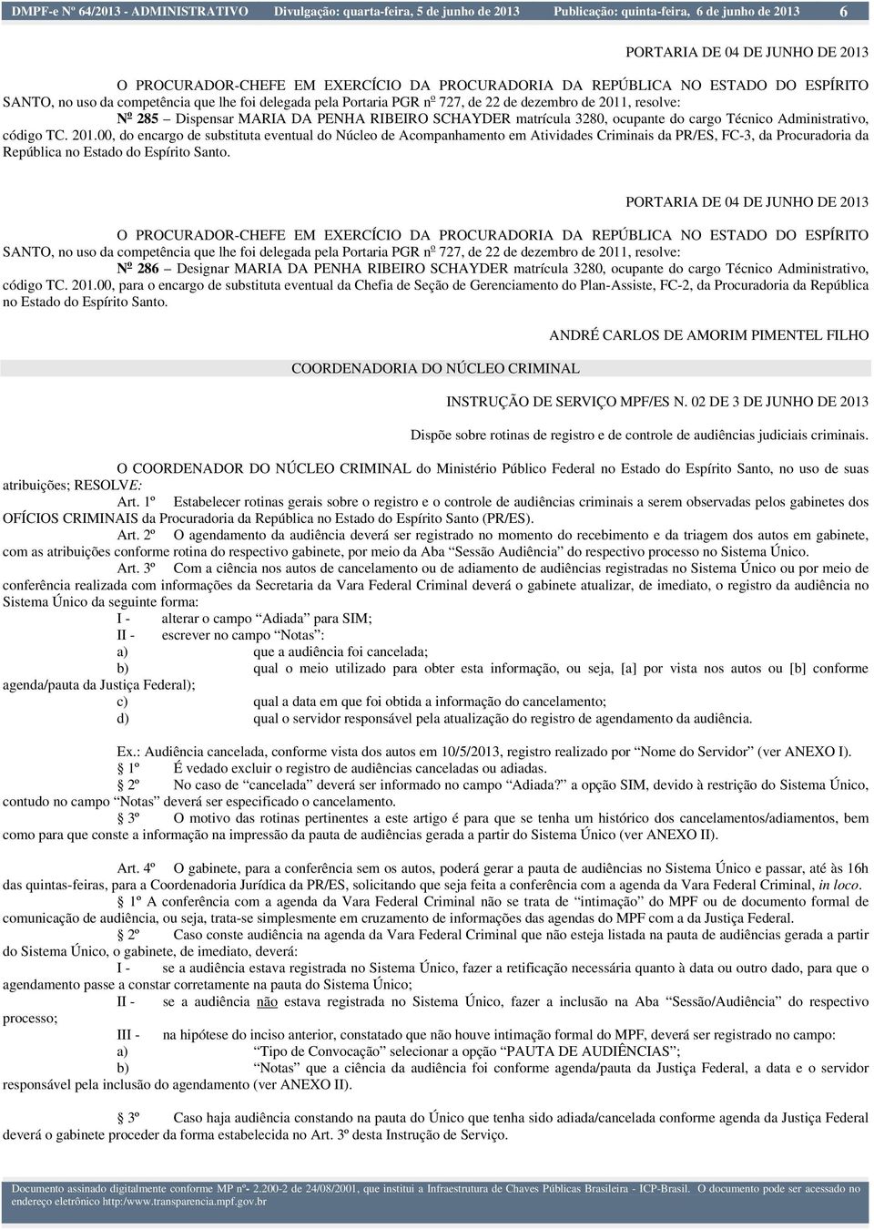 RIBEIRO SCHAYDER matrícula 3280, ocupante do cargo Técnico Administrativo, código TC. 201.