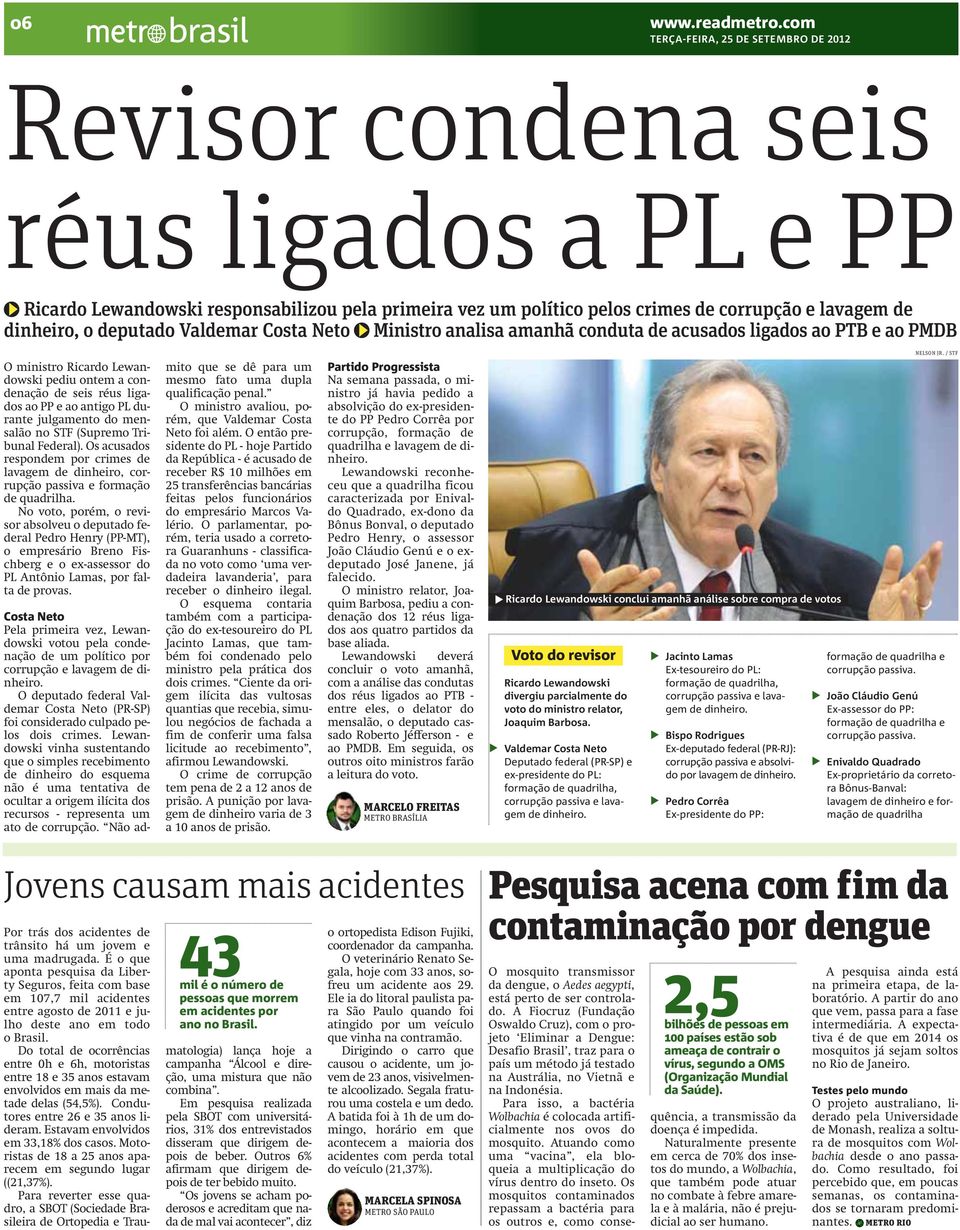 / STF O ministro Ricardo Lewandowski pediu ontem a condenação de seis réus ligados ao PP e ao antigo PL durante julgamento do mensalão no STF (Supremo Tribunal Federal).