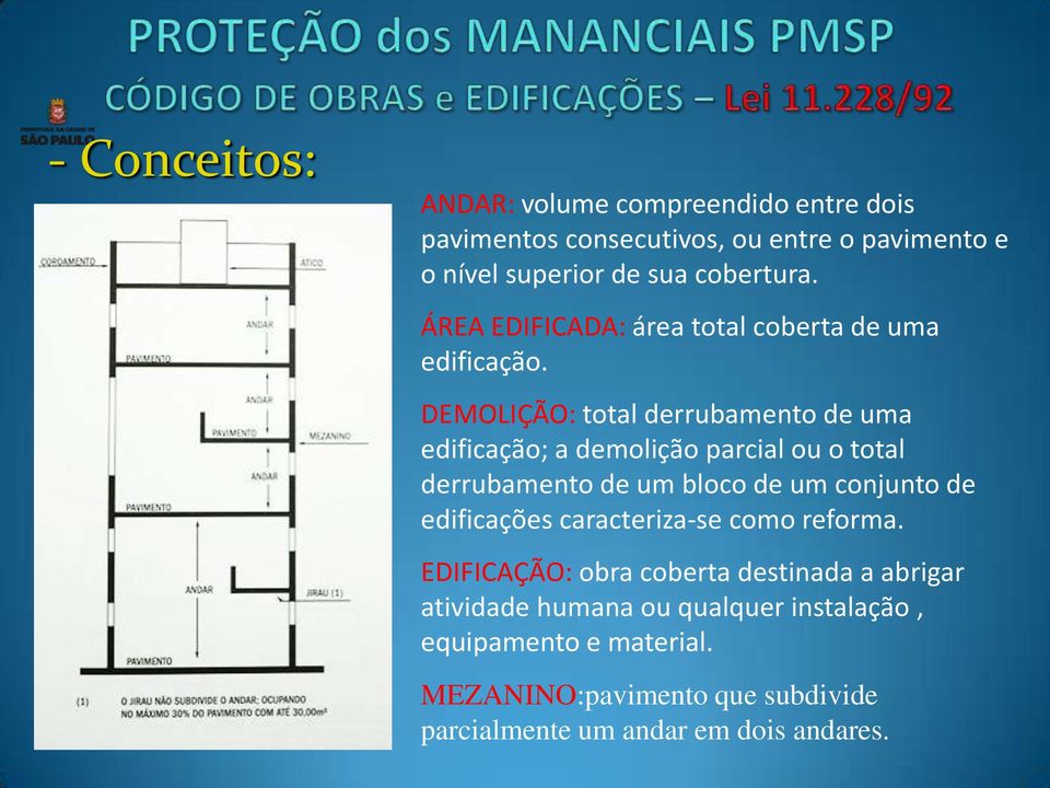 DEMOLIÇÃO: total derrubamento de uma edificação; a demolição parcial ou o total derrubamento de um bloco de um conjunto de