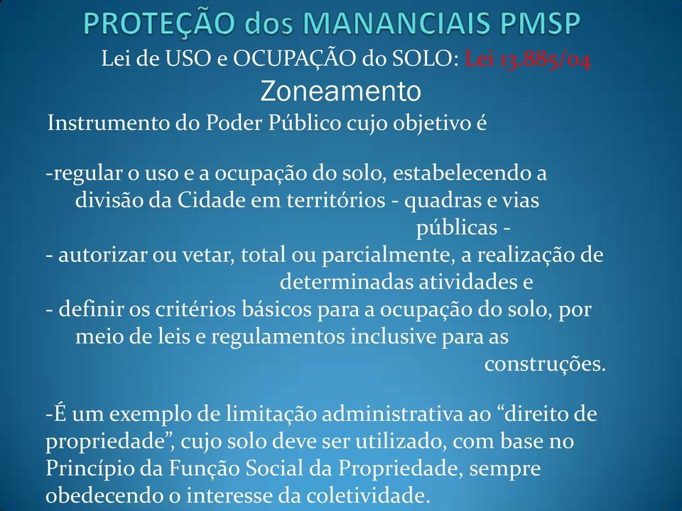 quadras e vias públicas - - autorizar ou vetar, total ou parcialmente, a realização de determinadas atividades e - definir os critérios básicos para a