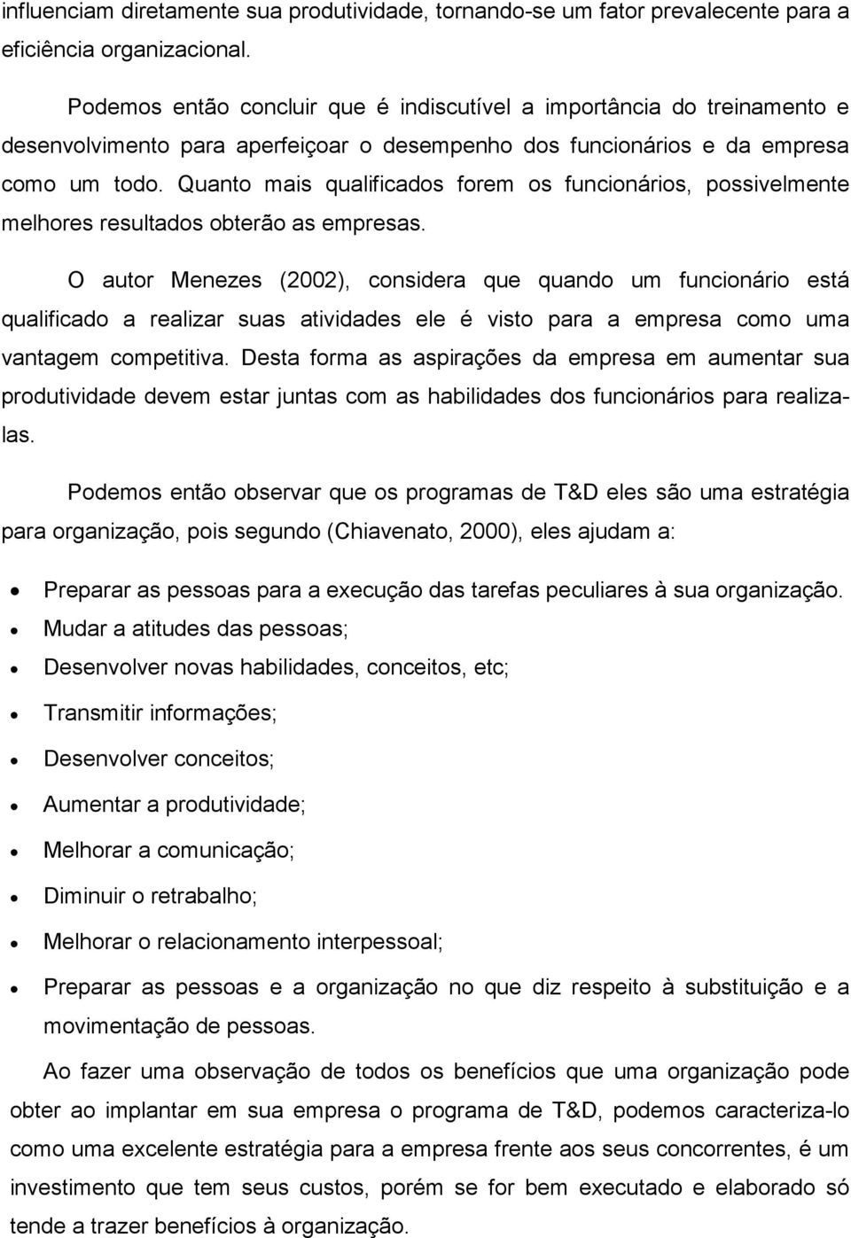 Quanto mais qualificados forem os funcionários, possivelmente melhores resultados obterão as empresas.