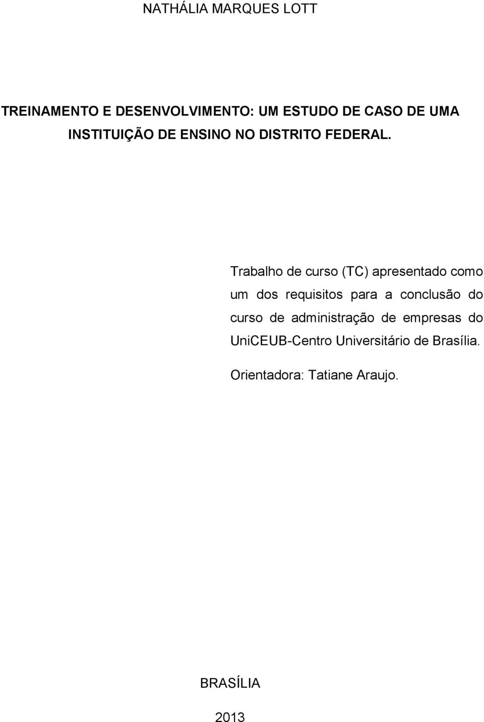 Trabalho de curso (TC) apresentado como um dos requisitos para a conclusão do