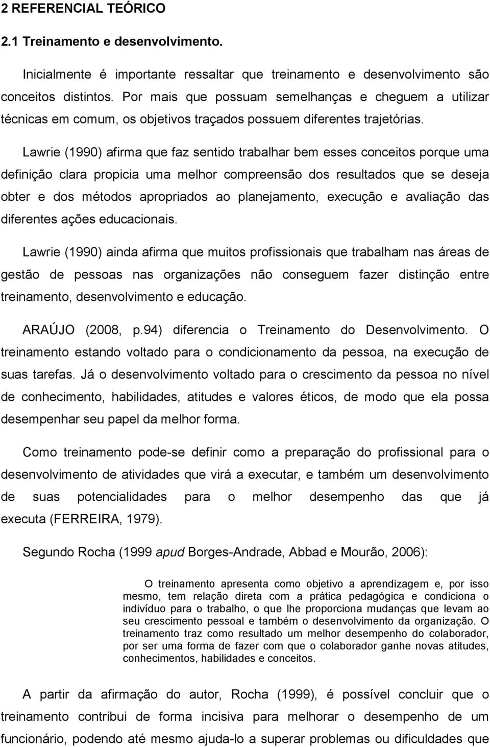 Lawrie (1990) afirma que faz sentido trabalhar bem esses conceitos porque uma definição clara propicia uma melhor compreensão dos resultados que se deseja obter e dos métodos apropriados ao