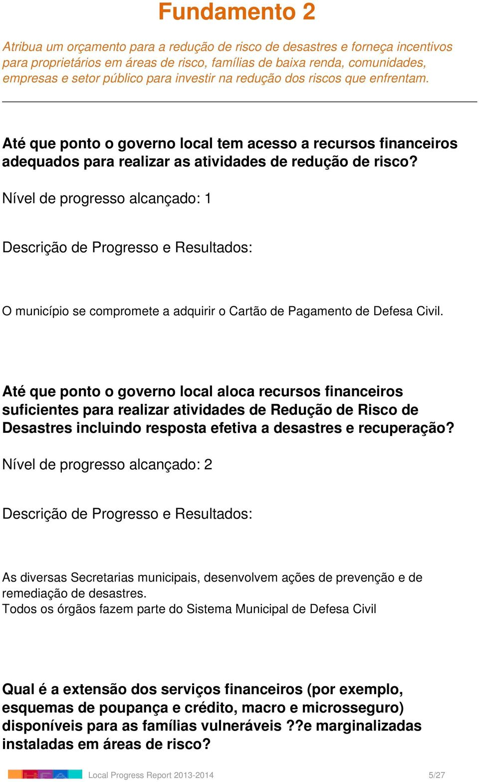 Nível de progresso alcançado: 1 O município se compromete a adquirir o Cartão de Pagamento de Defesa Civil.