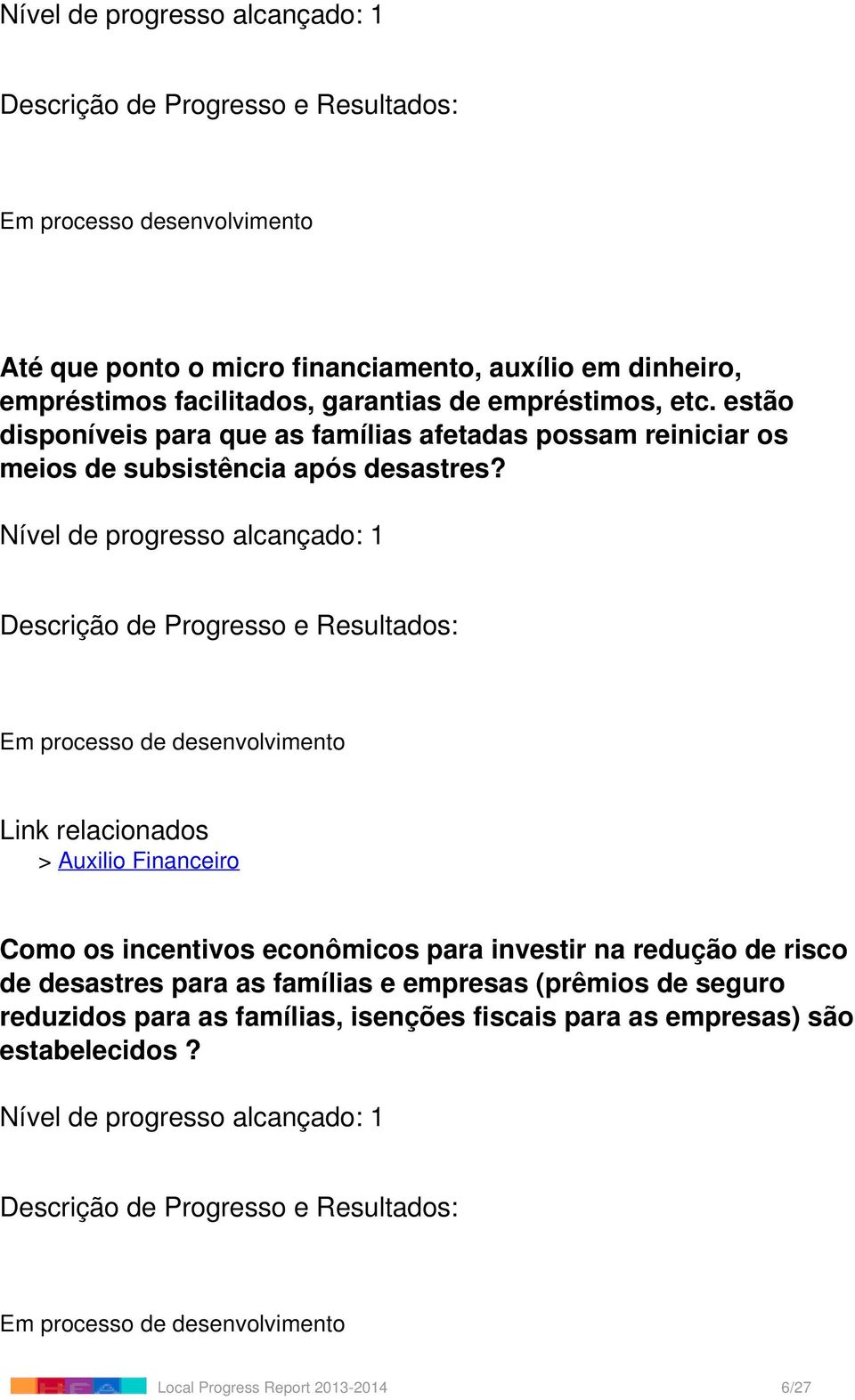 Nível de progresso alcançado: 1 Em processo de desenvolvimento Link relacionados > Auxilio Financeiro Como os incentivos econômicos para investir na redução de risco de