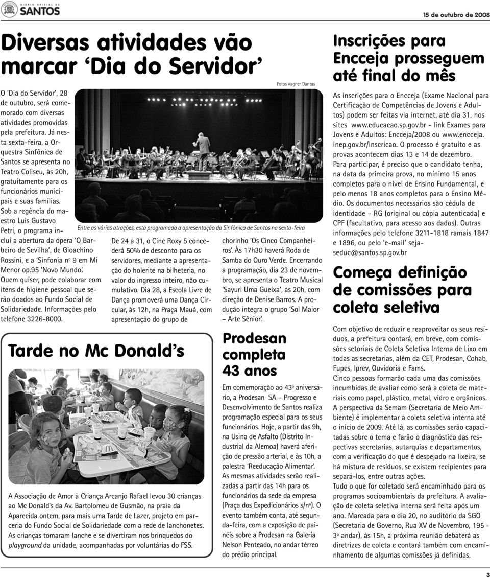 Sob a regência do maestro Luis Gustavo Petri, o programa inclui a abertura da ópera O Barbeiro de Sevilha, de Gioachino Rossini, e a Sinfonia nº 9 em Mi Menor op.95 Novo Mundo.