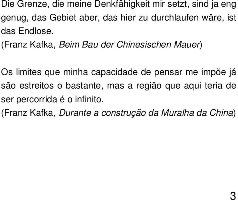 (Franz Kafka, Beim Bau der Chinesischen Mauer) Os limites que minha capacidade de pensar me