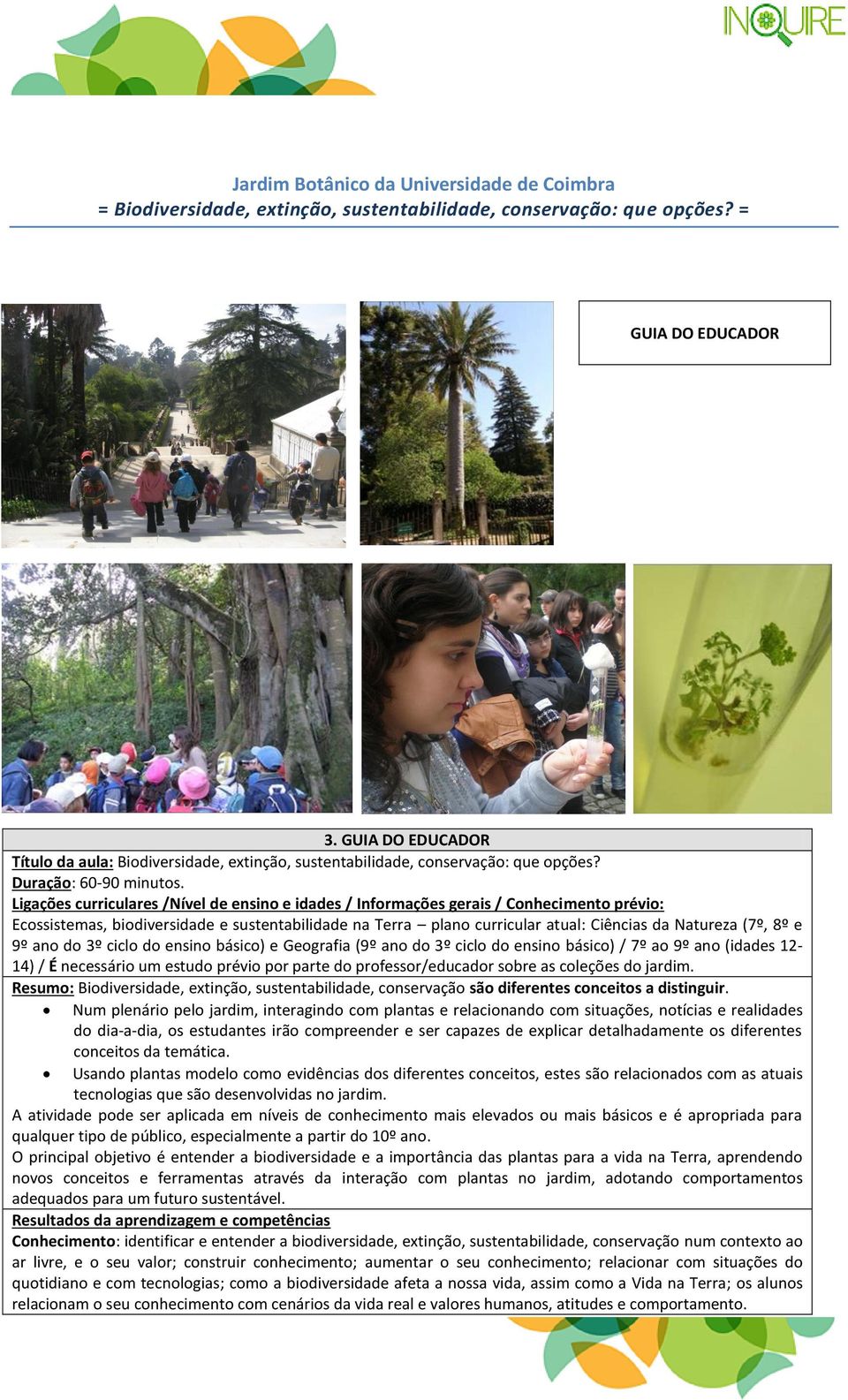 Ligações curriculares /Nível de ensino e idades / Informações gerais / Conhecimento prévio: Ecossistemas, biodiversidade e sustentabilidade na Terra plano curricular atual: Ciências da Natureza (7º,