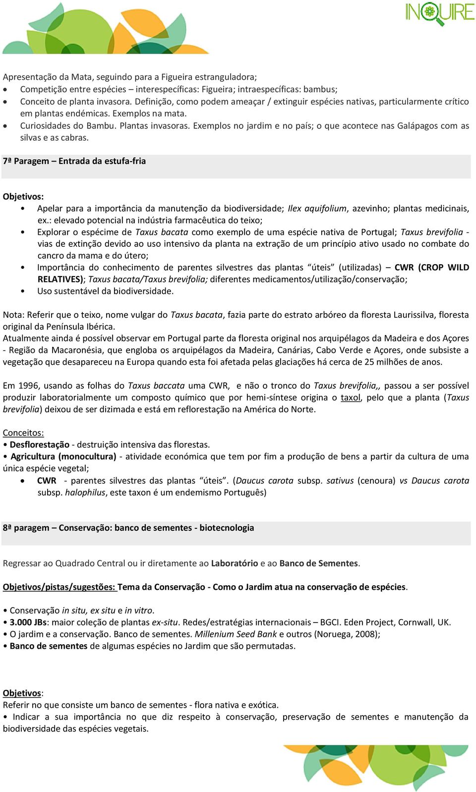 Exemplos no jardim e no país; o que acontece nas Galápagos com as silvas e as cabras.