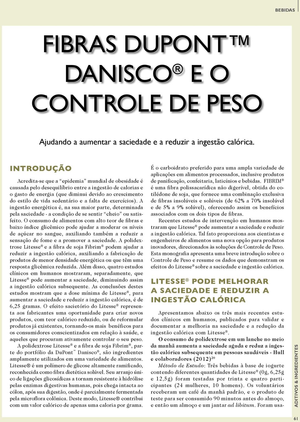 e a falta de exercícios). A ingestão energética é, na sua maior parte, determinada pela saciedade - a condição de se sentir cheio ou satisfeito.