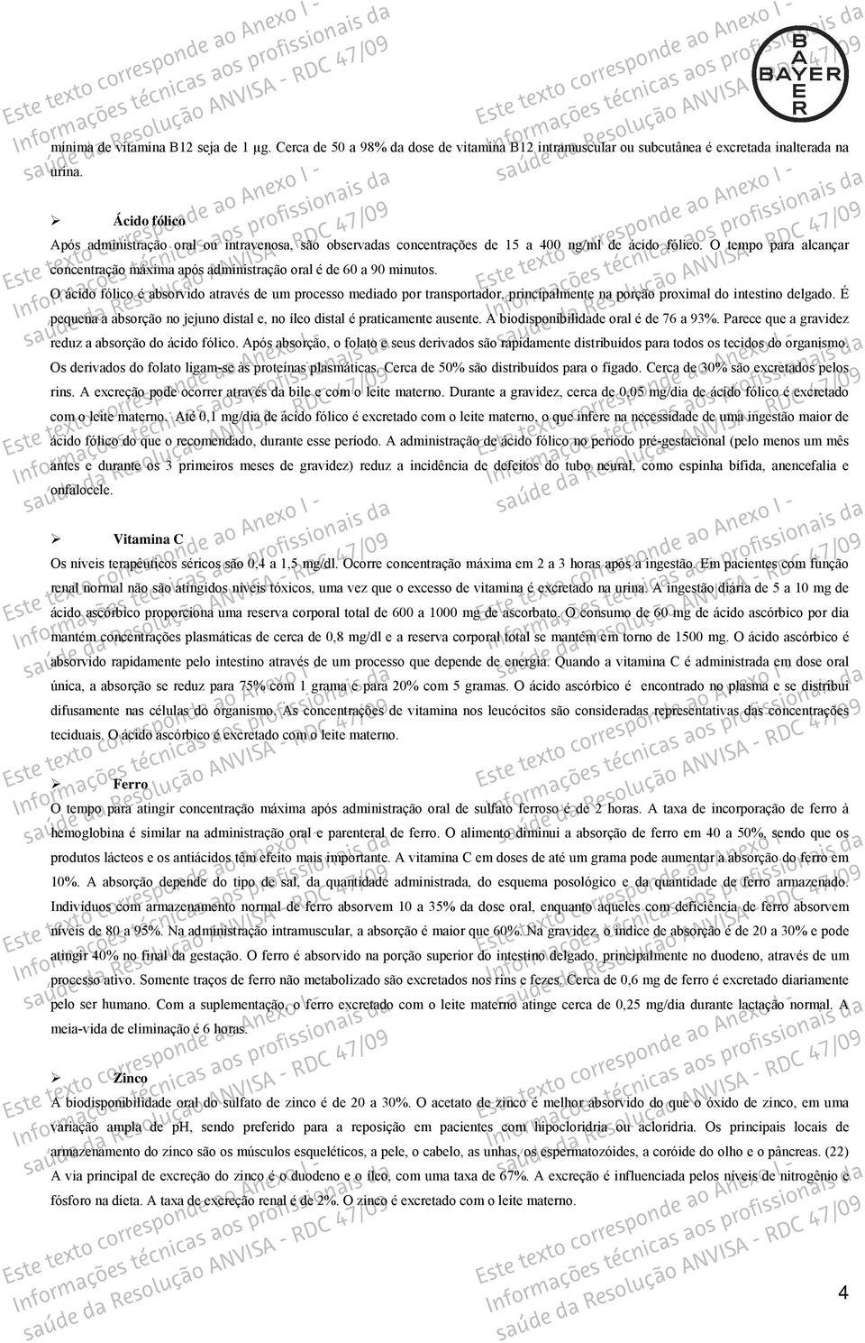 O tempo para alcançar concentração máxima após administração oral é de 60 a 90 minutos.