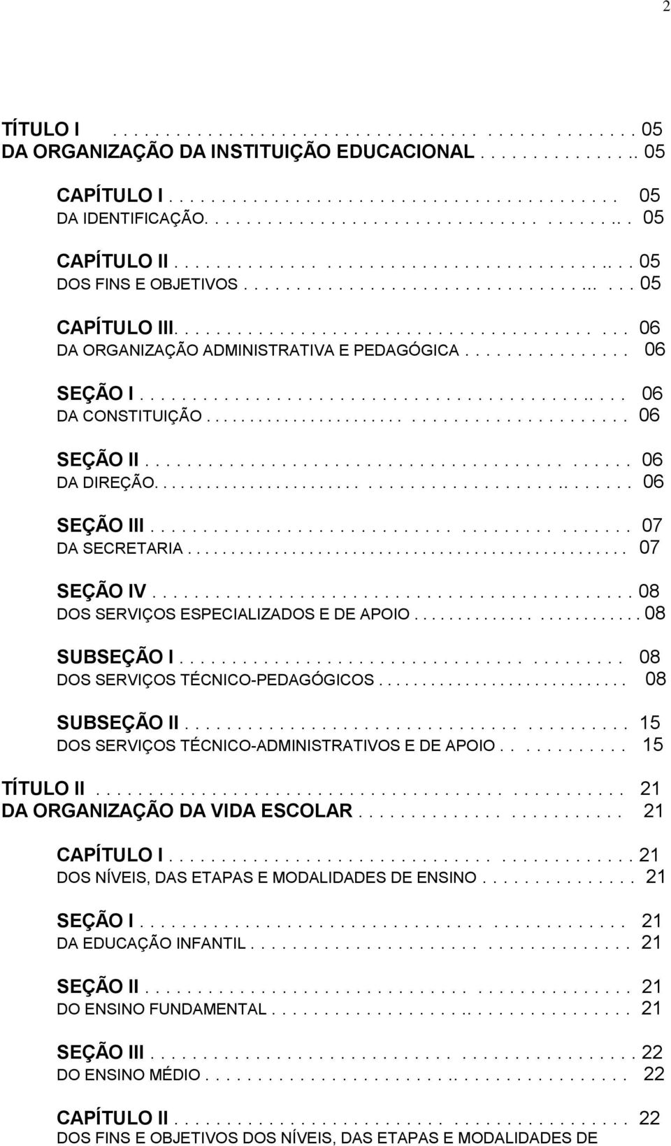 .......................................... 06 DA ORGANIZAÇÃO ADMINISTRATIVA E PEDAGÓGICA................ 06 SEÇÃO I............................................... 06 DA CONSTITUIÇÃO............................................ 06 SEÇÃO II.