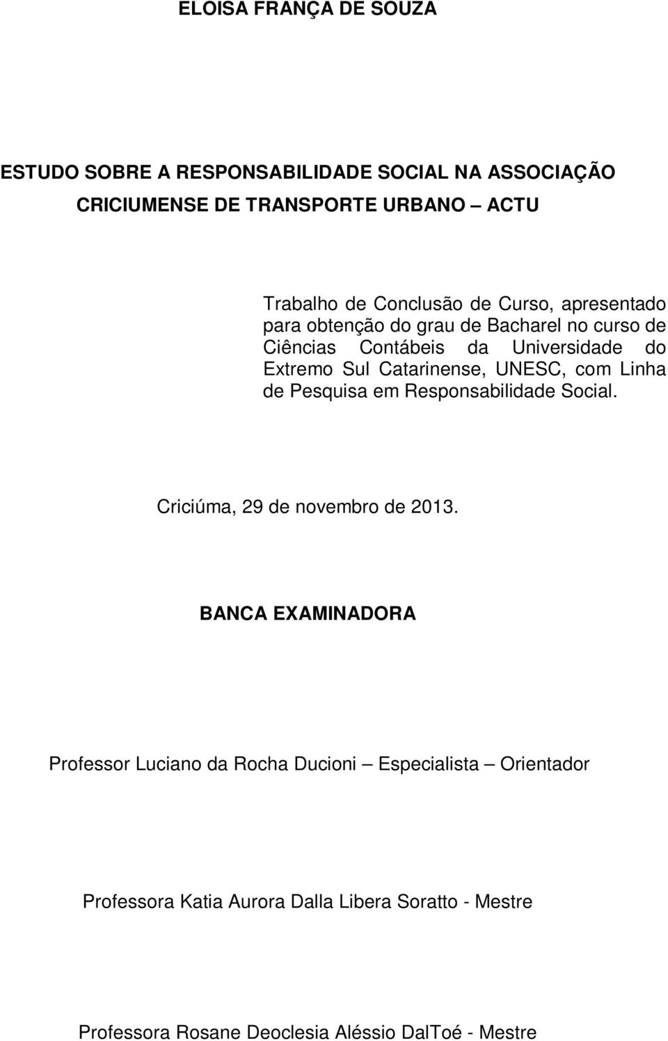 Catarinense, UNESC, com Linha de Pesquisa em Responsabilidade Social. Criciúma, 29 de novembro de 2013.