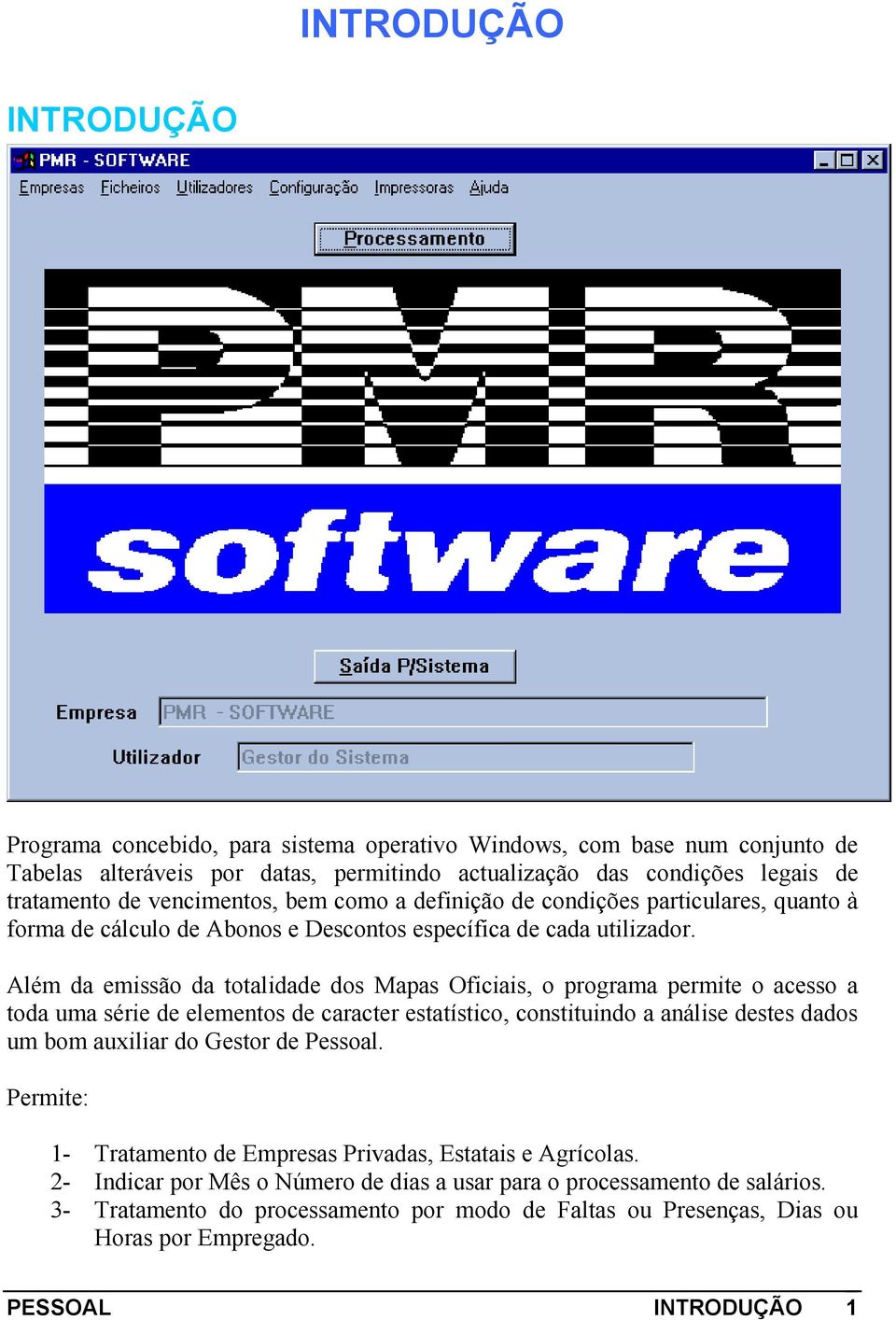 Além da emissão da totalidade dos Mapas Oficiais, o programa permite o acesso a toda uma série de elementos de caracter estatístico, constituindo a análise destes dados um bom auxiliar do Gestor de