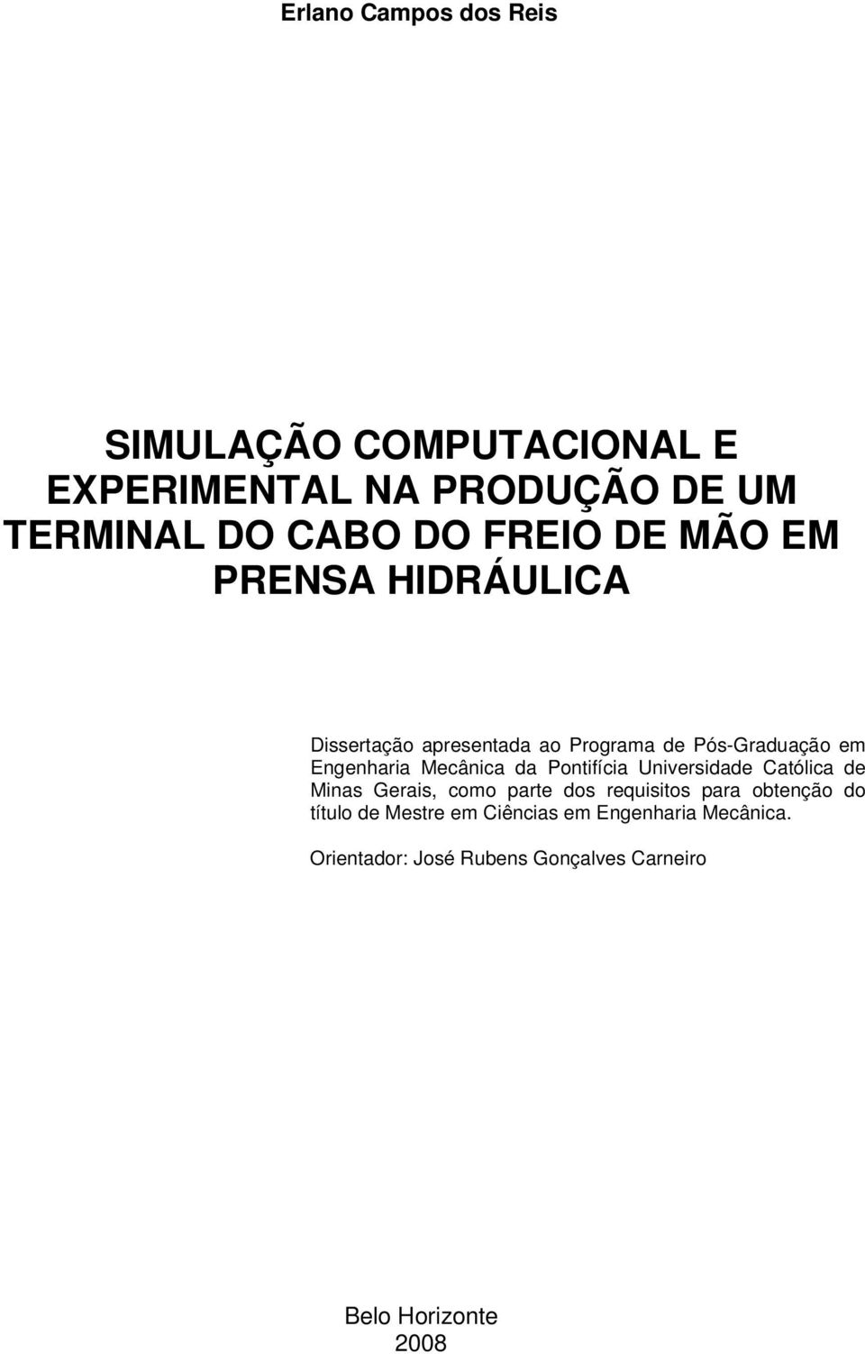 da Pontifícia Universidade Católica de Minas Gerais, como parte dos requisitos para obtenção do título de