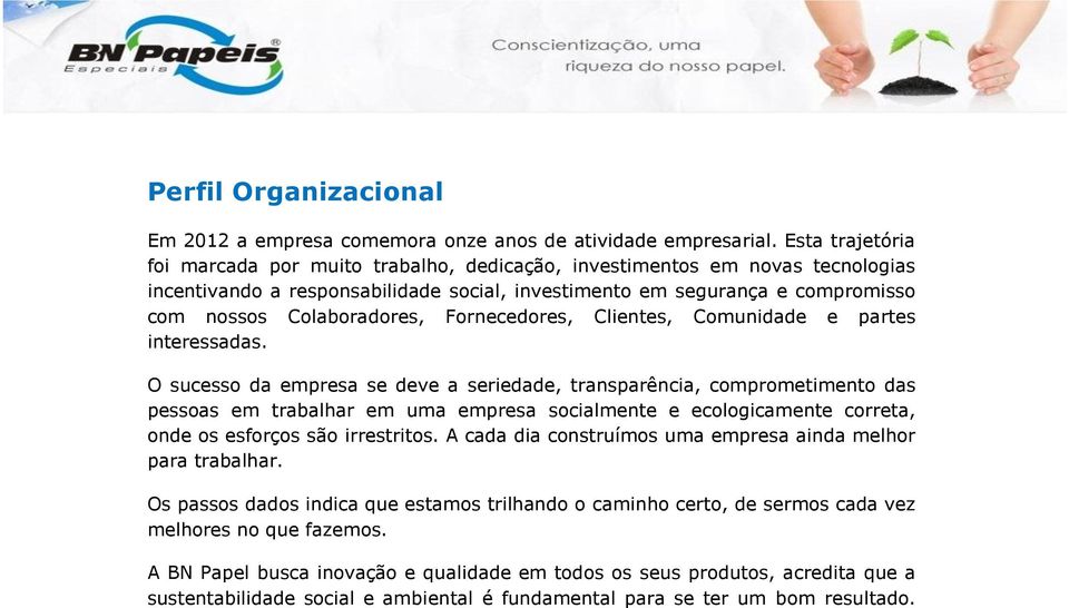 Fornecedores, Clientes, Comunidade e partes interessadas.