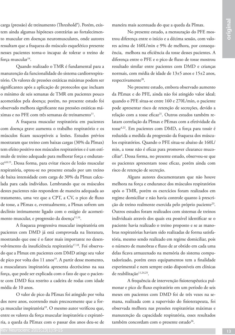 incapaz de tolerar o treino de força muscular 14. Quando realizado o TMR é fundamental para a manutenção da funcionalidade do sistema cardiorrespiratório.