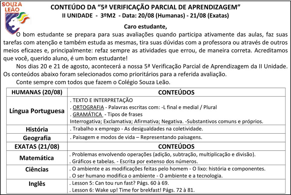 . Trabalho x emprego - As desigualdades na coletividade.. Paisagem e modos de vida Representando paisagens.. Problemas envolvendo operações (adição, subtração, multiplicação e divisão).