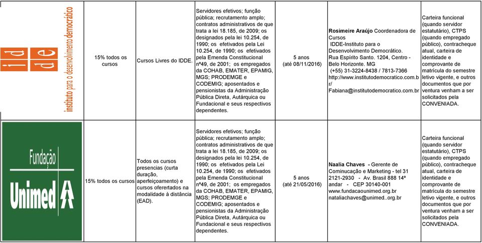 com.br 15% todos os cursos Todos os cursos presencias (curta duração, aperfeiçoamento) e cursos oferertados na modalidade à distância (EAD).