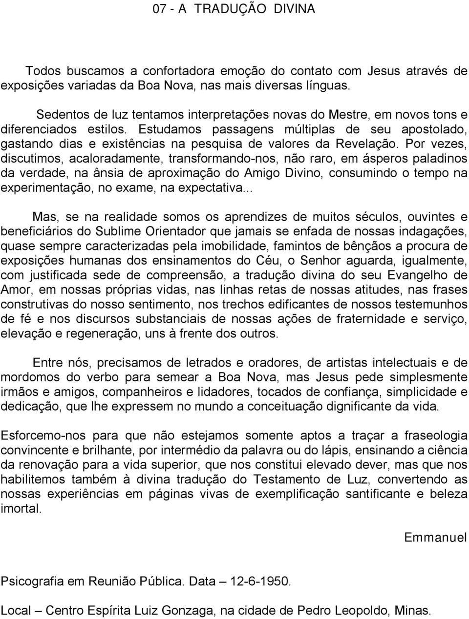 Estudamos passagens múltiplas de seu apostolado, gastando dias e existências na pesquisa de valores da Revelação.