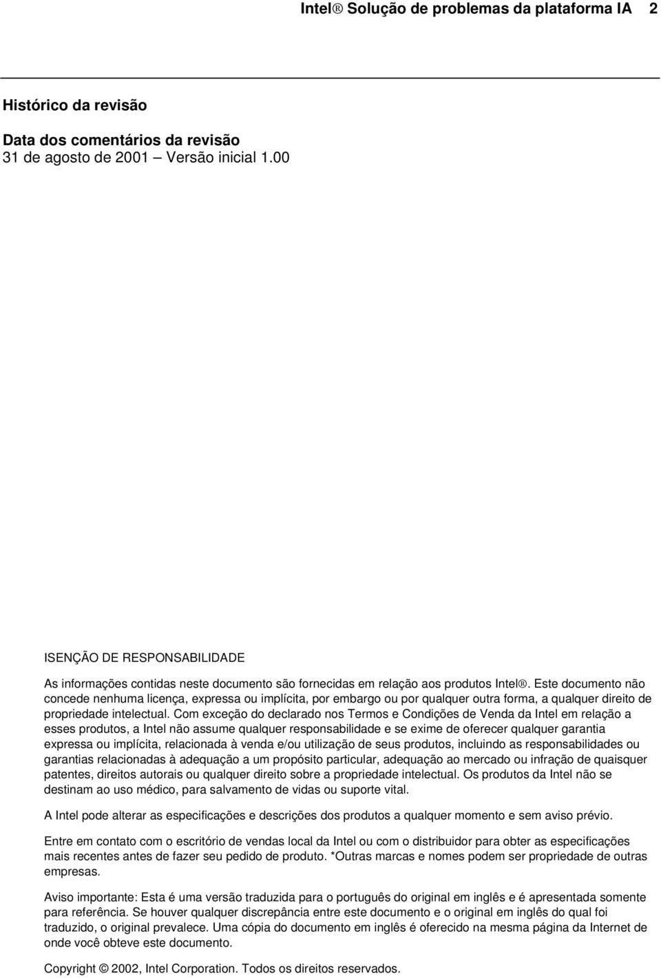 Este documento não concede nenhuma licença, expressa ou implícita, por embargo ou por qualquer outra forma, a qualquer direito de propriedade intelectual.