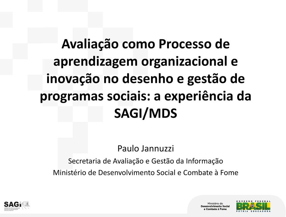 experiência da SAGI/MDS Paulo Jannuzzi Secretaria de Avaliação