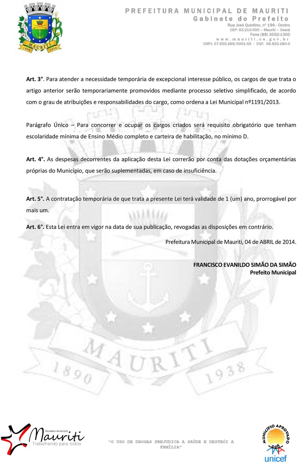 com o grau de atribuições e responsabilidades do cargo, como ordena a Lei Municipal nº1191/2013.